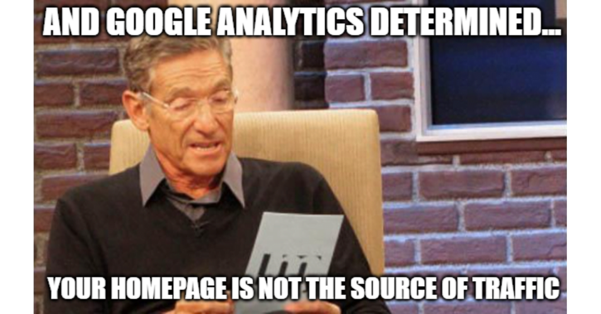 You Are Not The Father meme with caption 'And Google Analytics determined...your homepage is not the source of traffic'