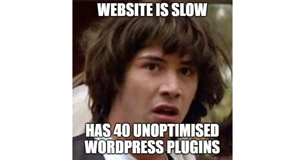 Kianu Reeves Whoa meme with caption 'Website is slow // has 40 unoptimised WordPress plugins'