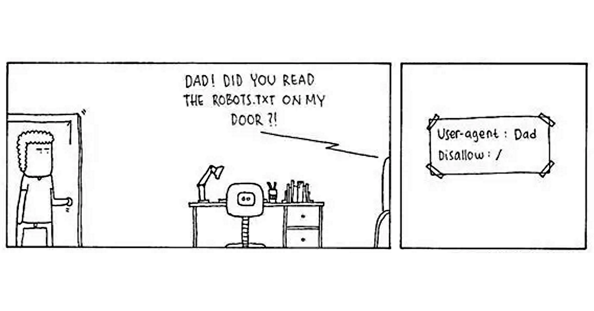 Cartoon of a dad entering a robot's room and the robot says 'Dad! Did you read the robots.txt on my door?!'. The door has a piece of paper saying 'User-agent: Dad, Disallow: /'. 
