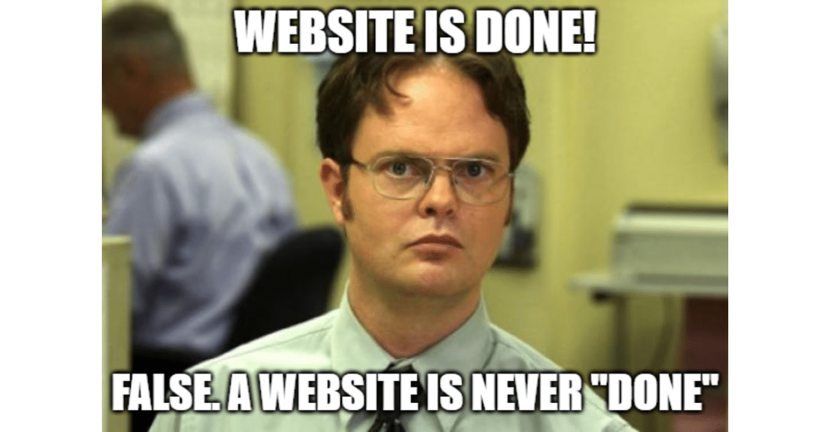 Schrute Facts meme with caption: Website is done! // False. A website is never 'done'